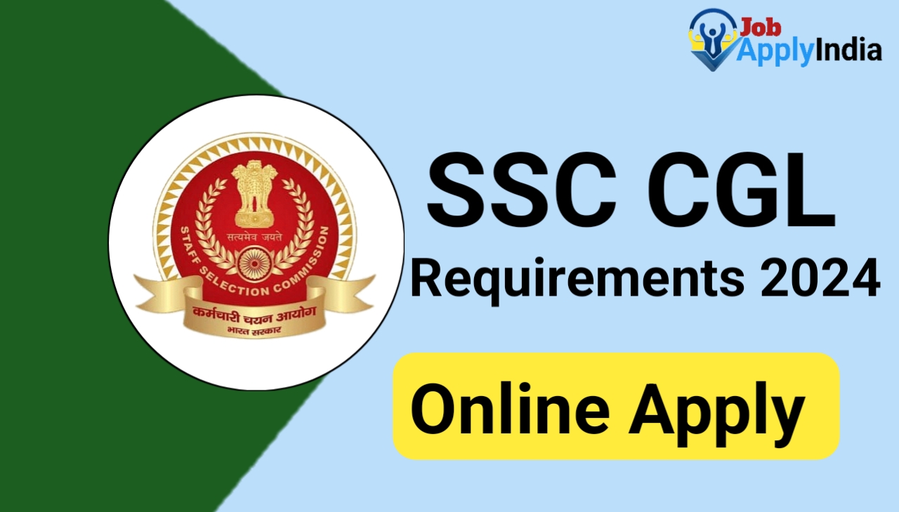 SSC CGL 2024, SSC CGL Requirements 2024,Job Apply India